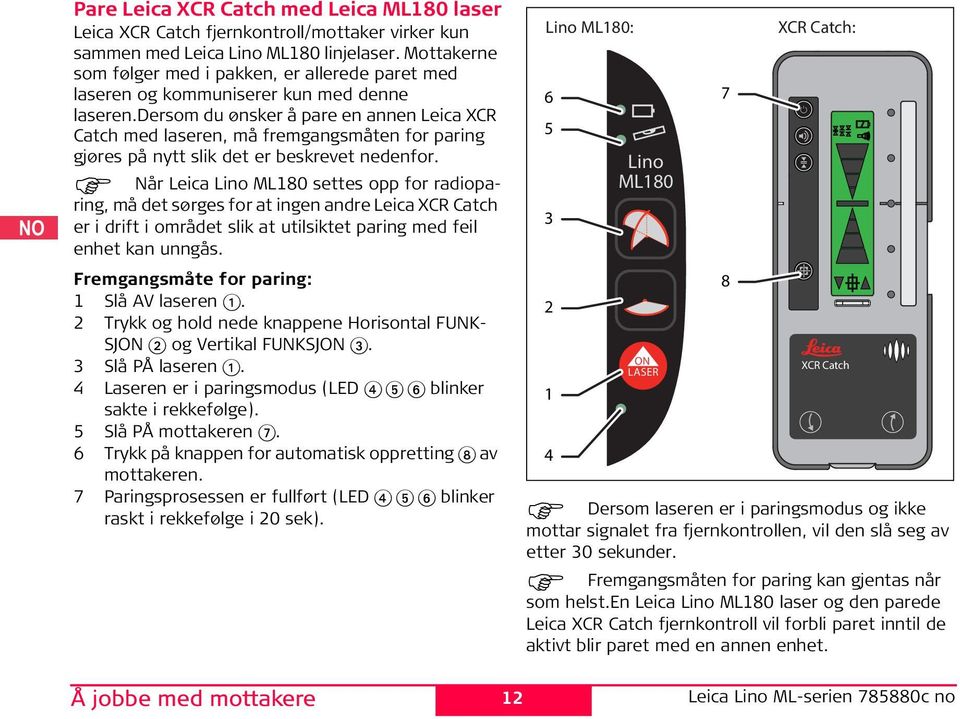 dersom du ønsker å pare en annen Leica XCR Catch med laseren, må fremgangsmåten for paring gjøres på nytt slik det er beskrevet nedenfor.