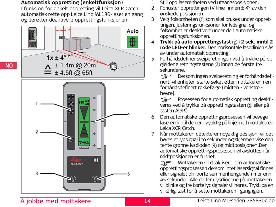 3 Velg følsomheten 1 som skal brukes under opprettingen. Justeringsfunksjoner for lydsignal og følsomhet er deaktivert under den automatiske opprettingsfunksjonen.