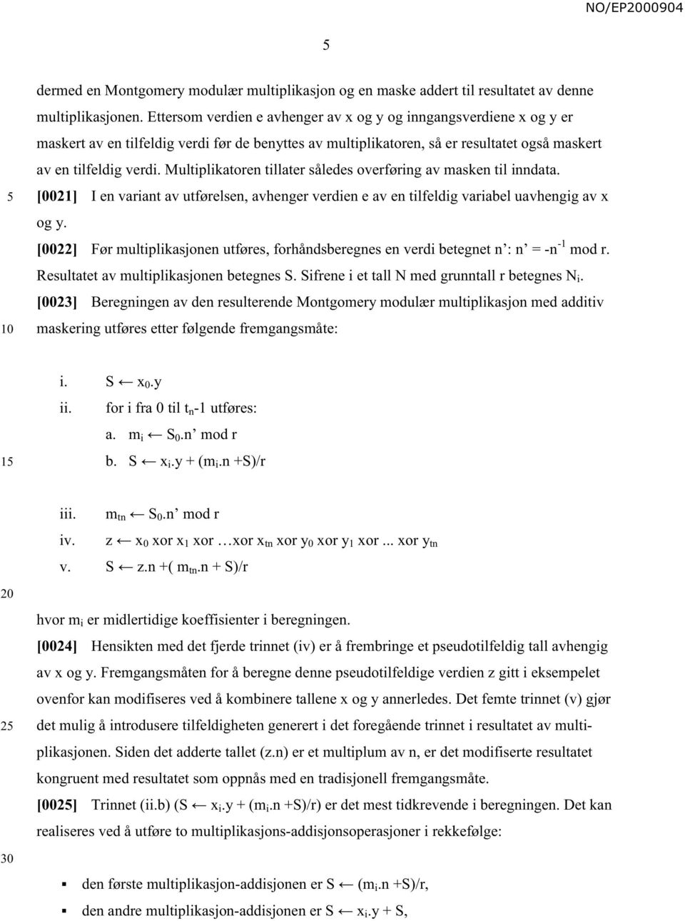 Multiplikatoren tillater således overføring av masken til inndata. [0021] I en variant av utførelsen, avhenger verdien e av en tilfeldig variabel uavhengig av x og y.