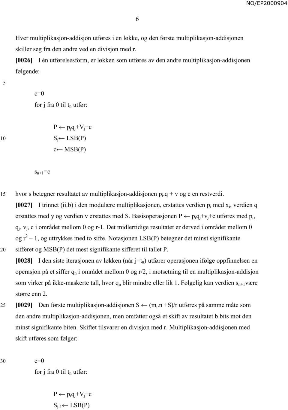 resultatet av multiplikasjon-addisjonen p i.q + v og c en restverdi. [0027] I trinnet (ii.