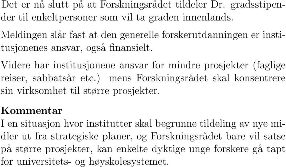 Videre har institusjonene ansvar for mindre prosjekter (faglige reiser, sabbatsår etc.