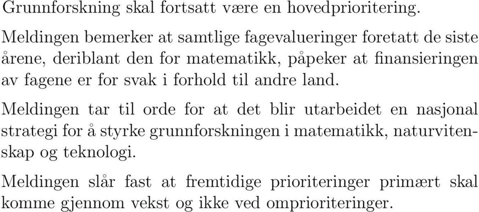 finansieringen av fagene er for svak i forhold til andre land.