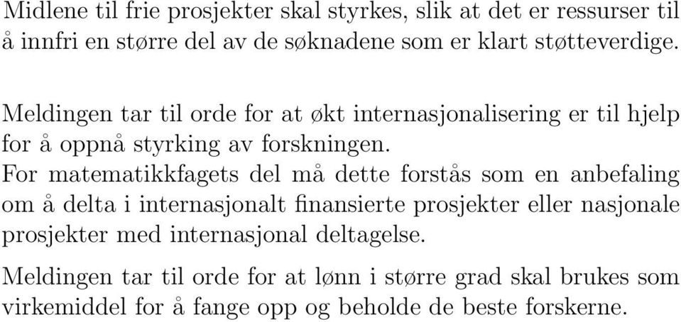 For matematikkfagets del må dette forstås som en anbefaling om å delta i internasjonalt finansierte prosjekter eller nasjonale