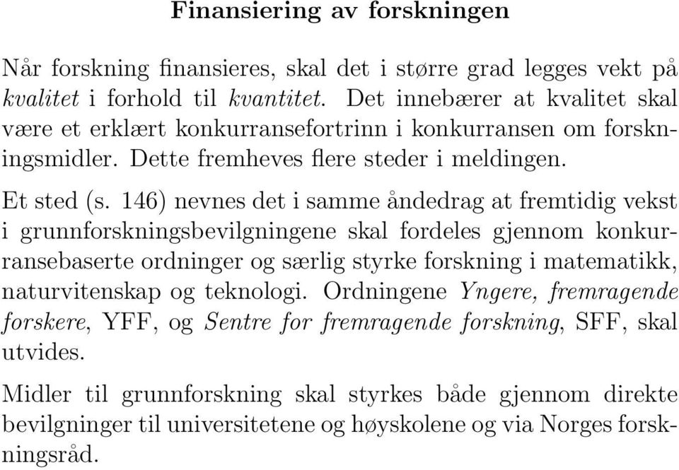 146) nevnes det i samme åndedrag at fremtidig vekst i grunnforskningsbevilgningene skal fordeles gjennom konkurransebaserte ordninger og særlig styrke forskning i matematikk,