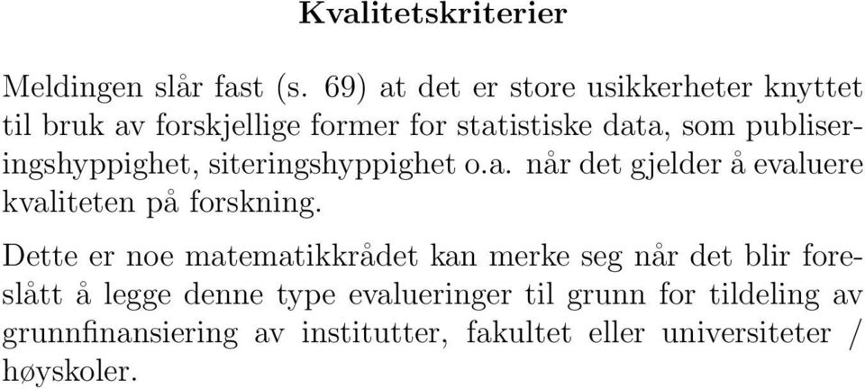 publiseringshyppighet, siteringshyppighet o.a. når det gjelder å evaluere kvaliteten på forskning.