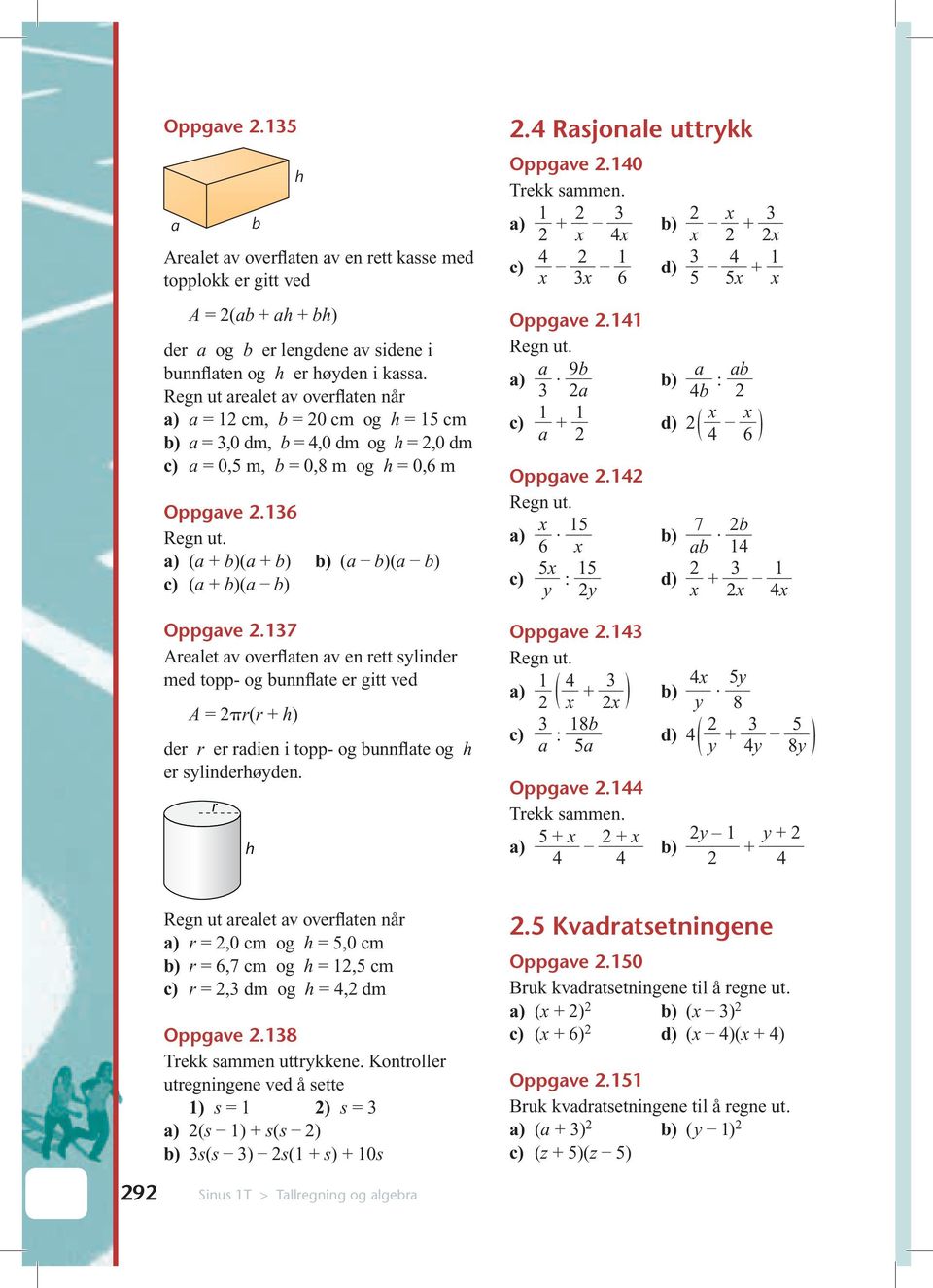 y : y + + : ( ) 7 + Oppgve.7 Arelet v overflten v en rett sylinder med topp- og unnflte er gitt ved A = r(r + h) der r er rdien i topp- og unnflte og h er sylinderhøyden. r h Oppgve.