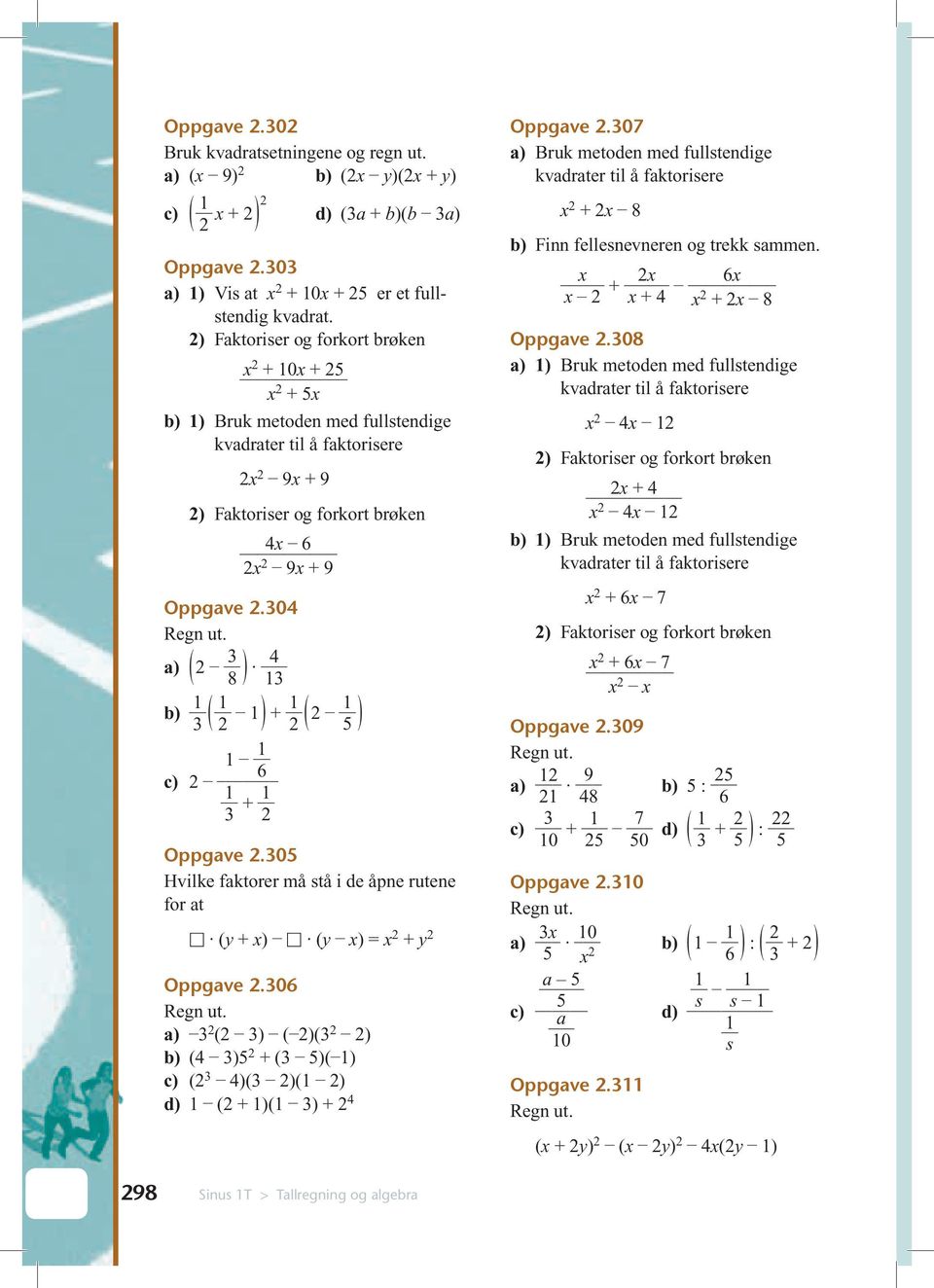 0 Hvilke fktorer må stå i de åpne rutene for t (y + ) (y ) = + y Oppgve.0 ( ) ( )( ) ( ) + ( )( ) ( )( )( ) ( + )( ) + Oppgve.