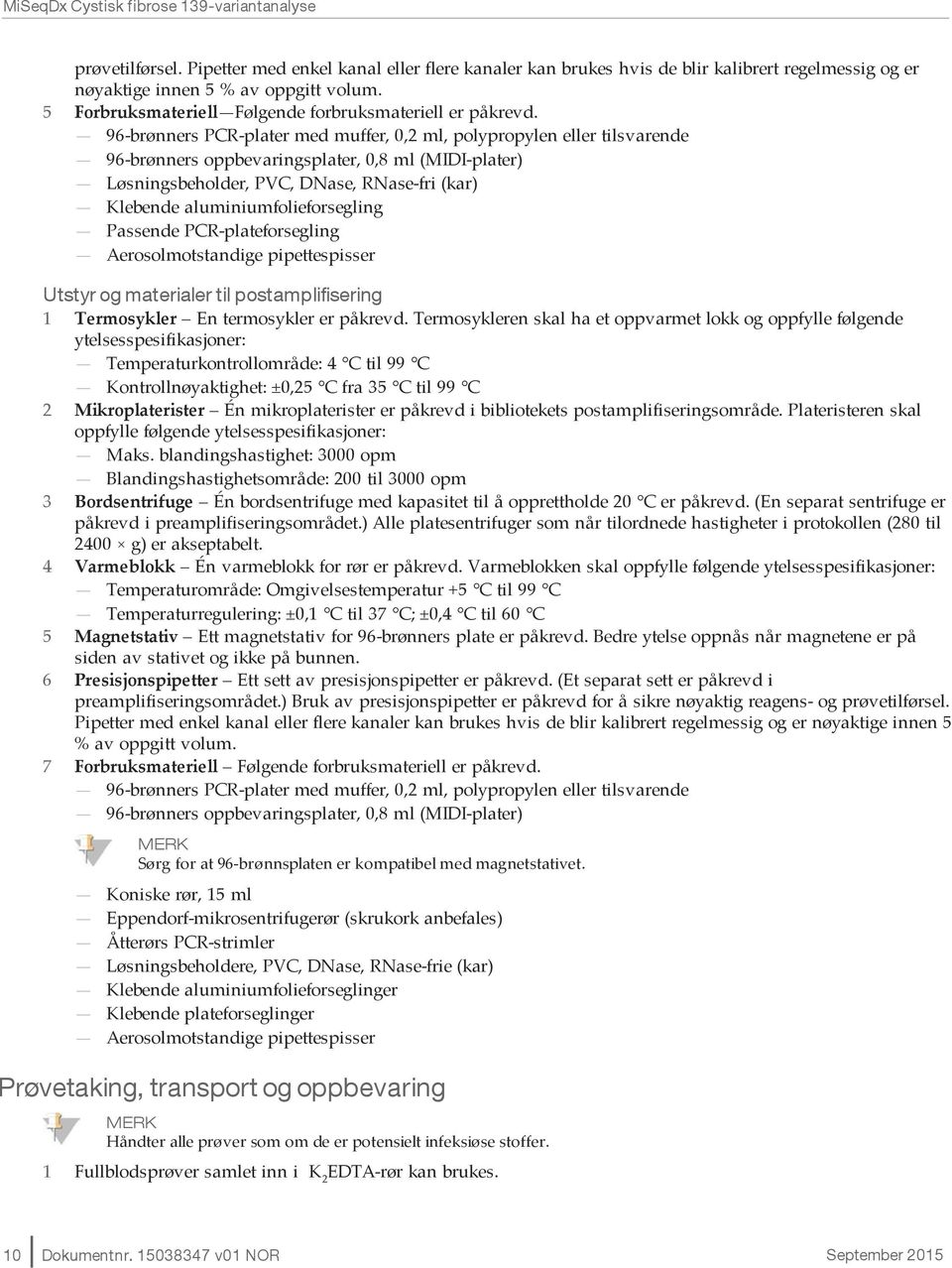 96-brønners PCR-plater med muffer, 0,2 ml, polypropylen eller tilsvarende 96-brønners oppbevaringsplater, 0,8 ml (MIDI-plater) Løsningsbeholder, PVC, DNase, RNase-fri (kar) Klebende