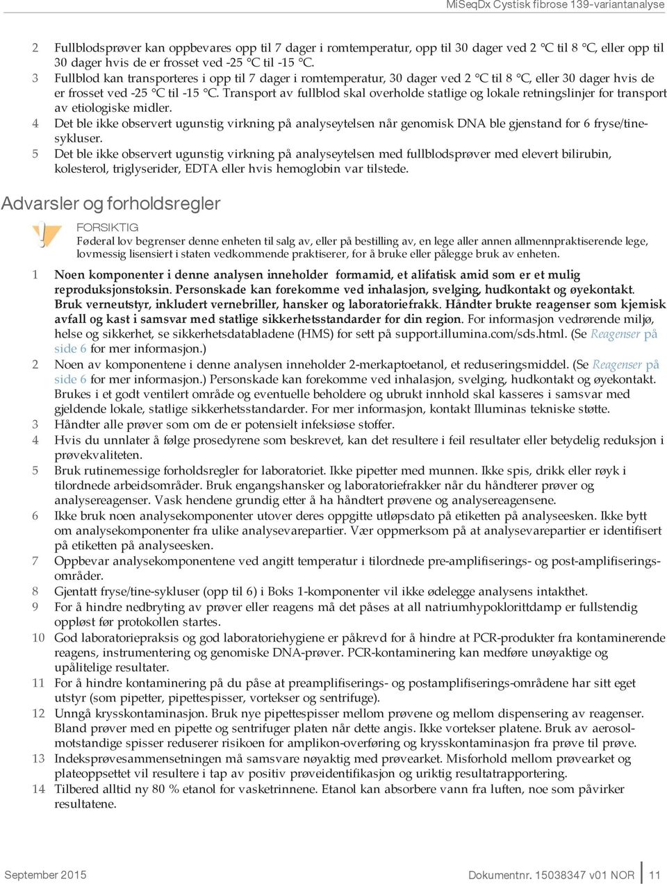 Transport av fullblod skal overholde statlige og lokale retningslinjer for transport av etiologiske midler.