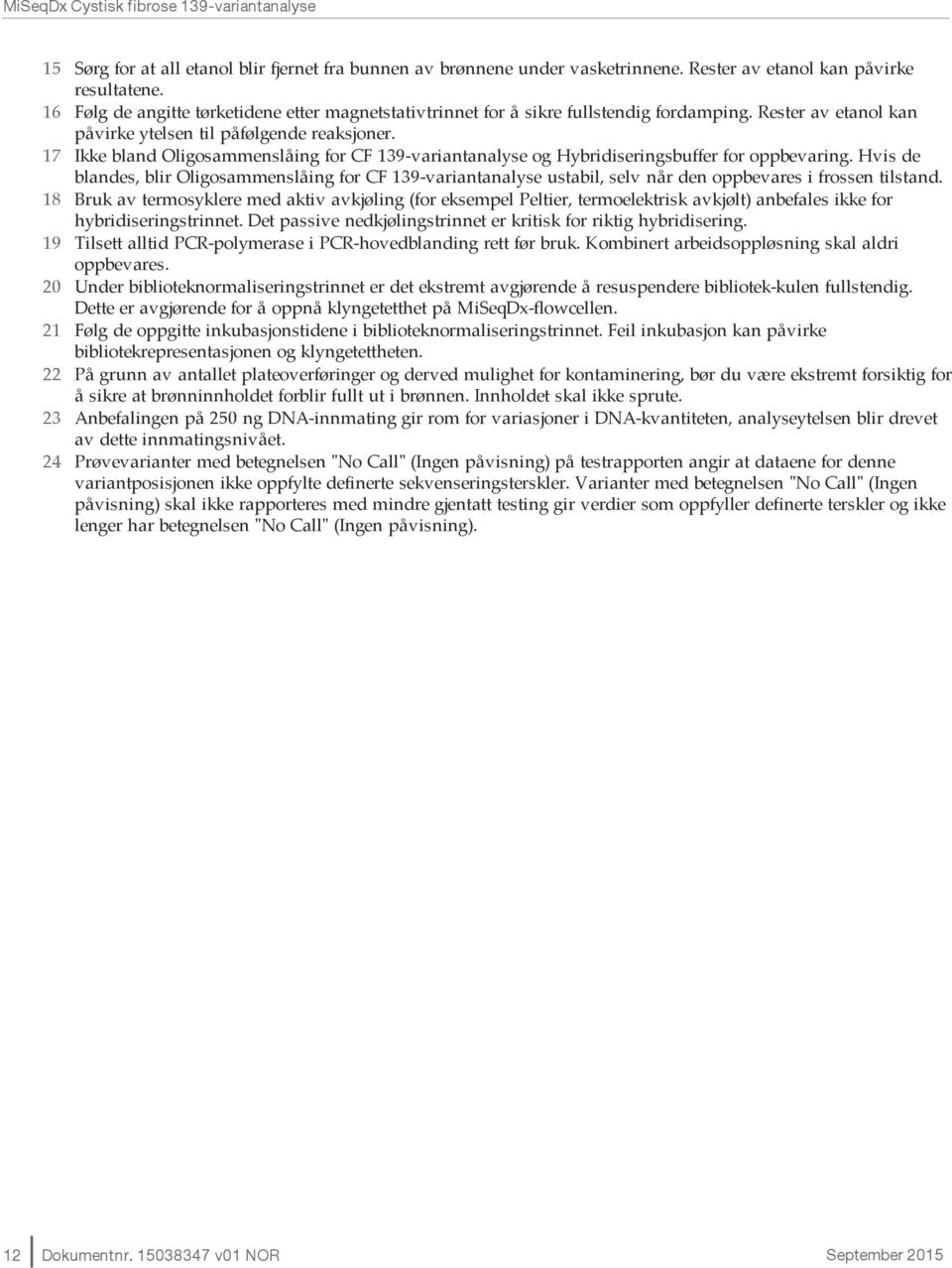 17 Ikke bland Oligosammenslåing for CF 139-variantanalyse og Hybridiseringsbuffer for oppbevaring.