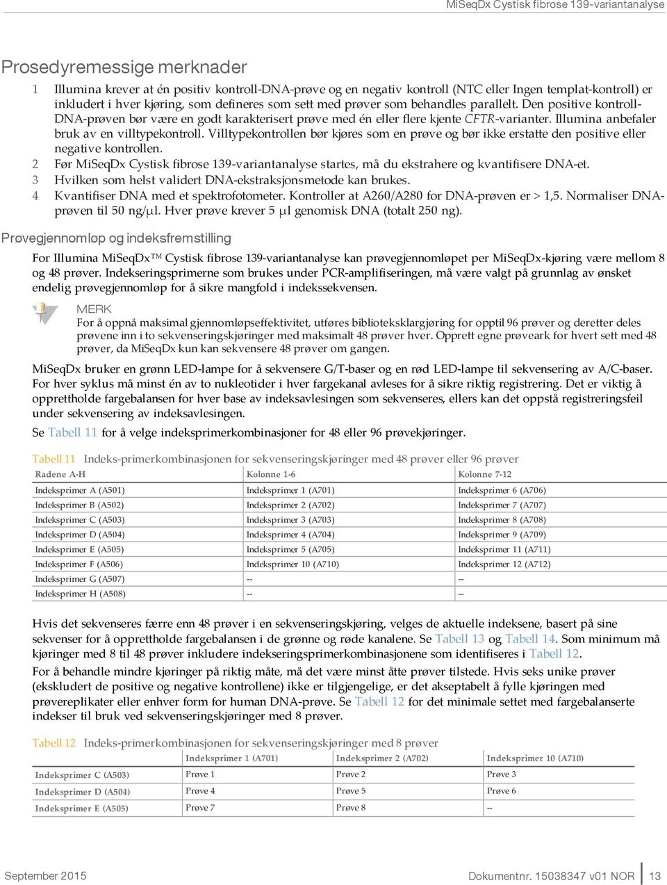 Villtypekontrollen bør kjøres som en prøve og bør ikke erstatte den positive eller negative kontrollen.