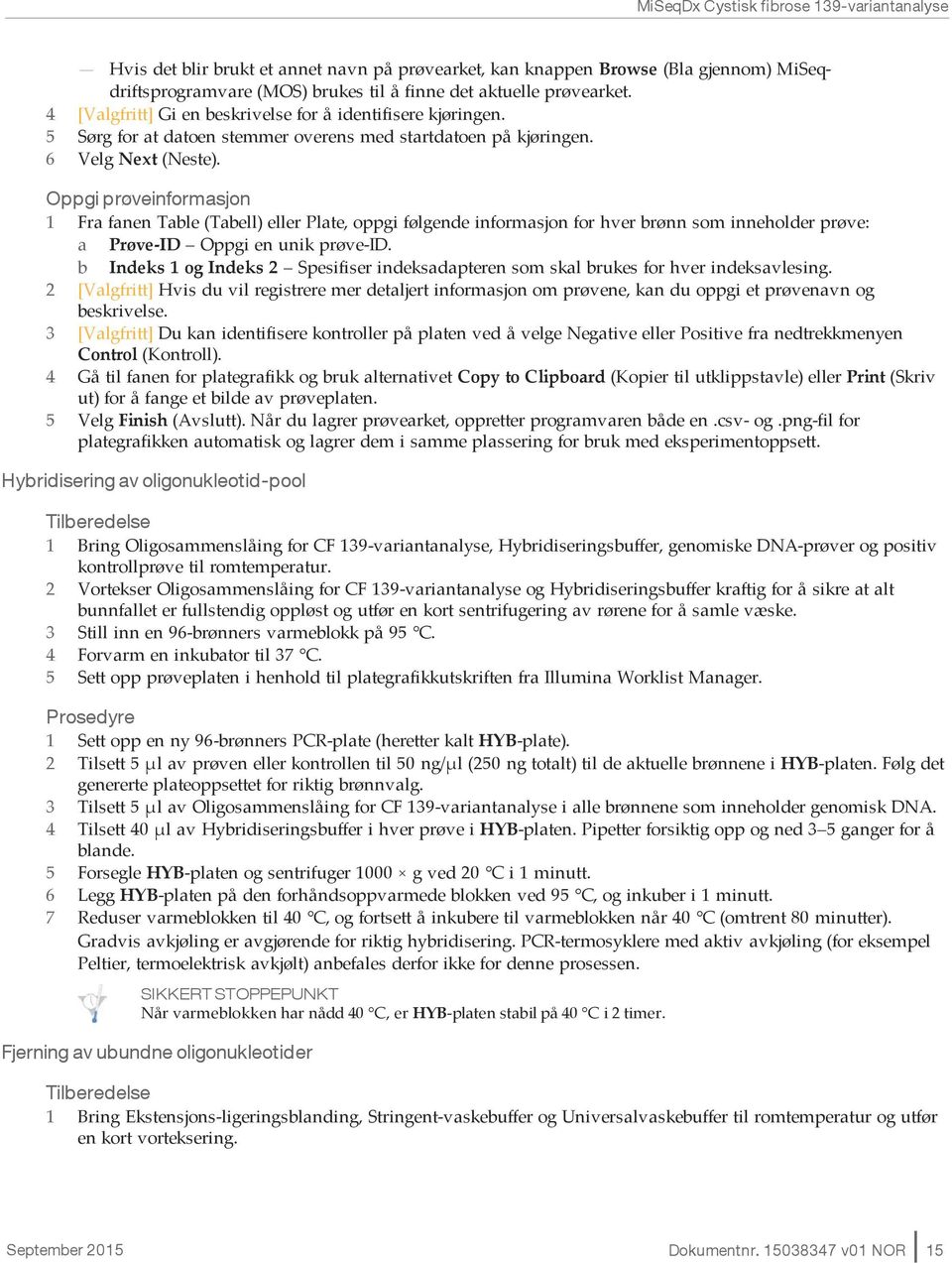 Oppgi prøveinformasjon 1 Fra fanen Table (Tabell) eller Plate, oppgi følgende informasjon for hver brønn som inneholder prøve: a Prøve-ID Oppgi en unik prøve-id.