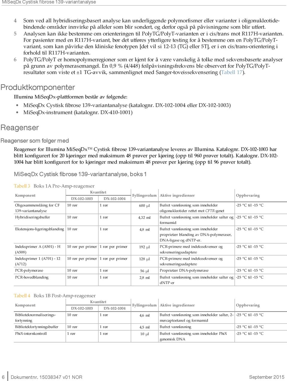 For pasienter med en R117H-variant, bør det utføres ytterligere testing for å bestemme om en PolyTG/PolyTvariant, som kan påvirke den kliniske fenotypen [det vil si 12-13 (TG) eller 5T], er i en