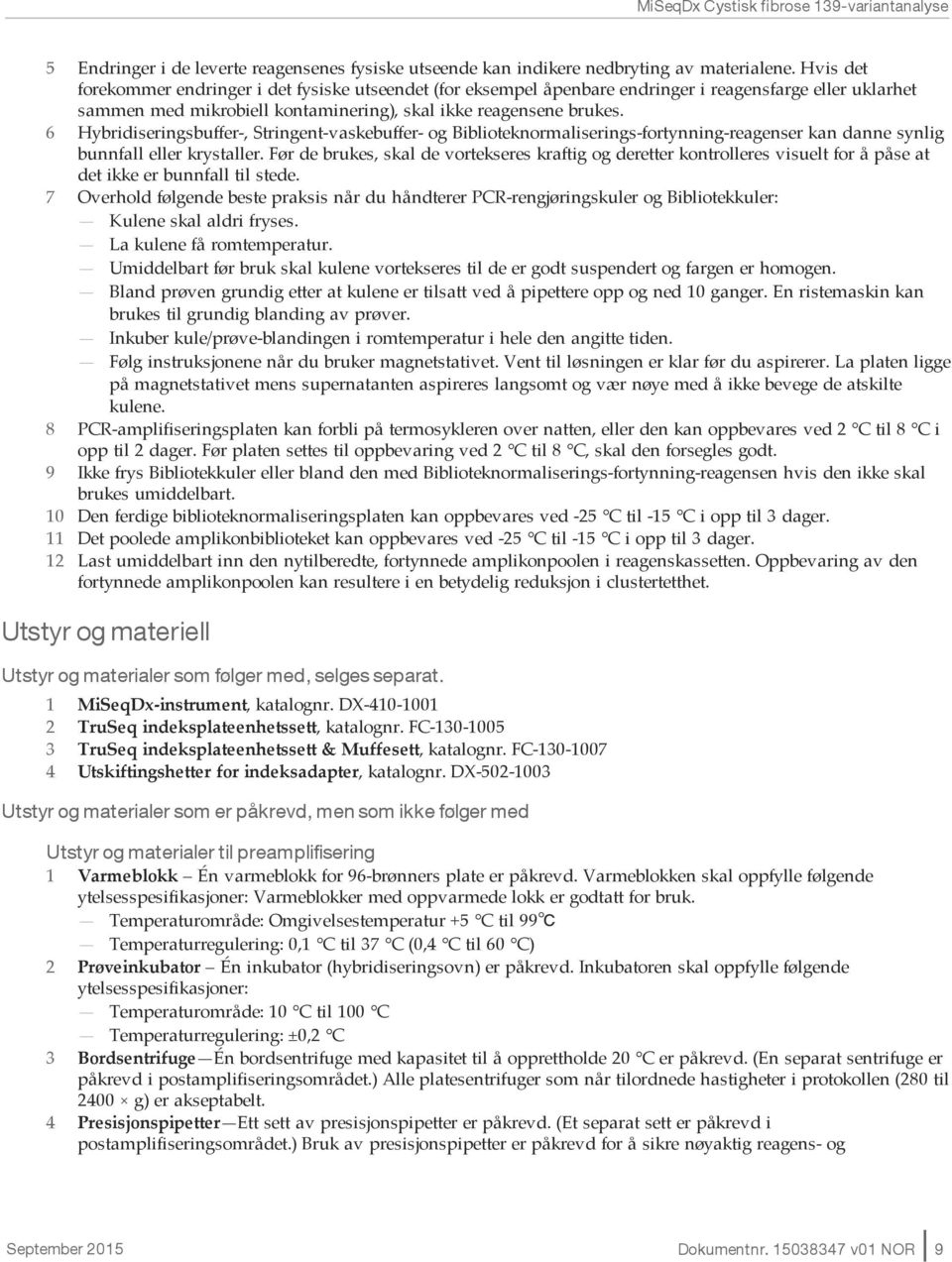 6 Hybridiseringsbuffer-, Stringent-vaskebuffer- og Biblioteknormaliserings-fortynning-reagenser kan danne synlig bunnfall eller krystaller.