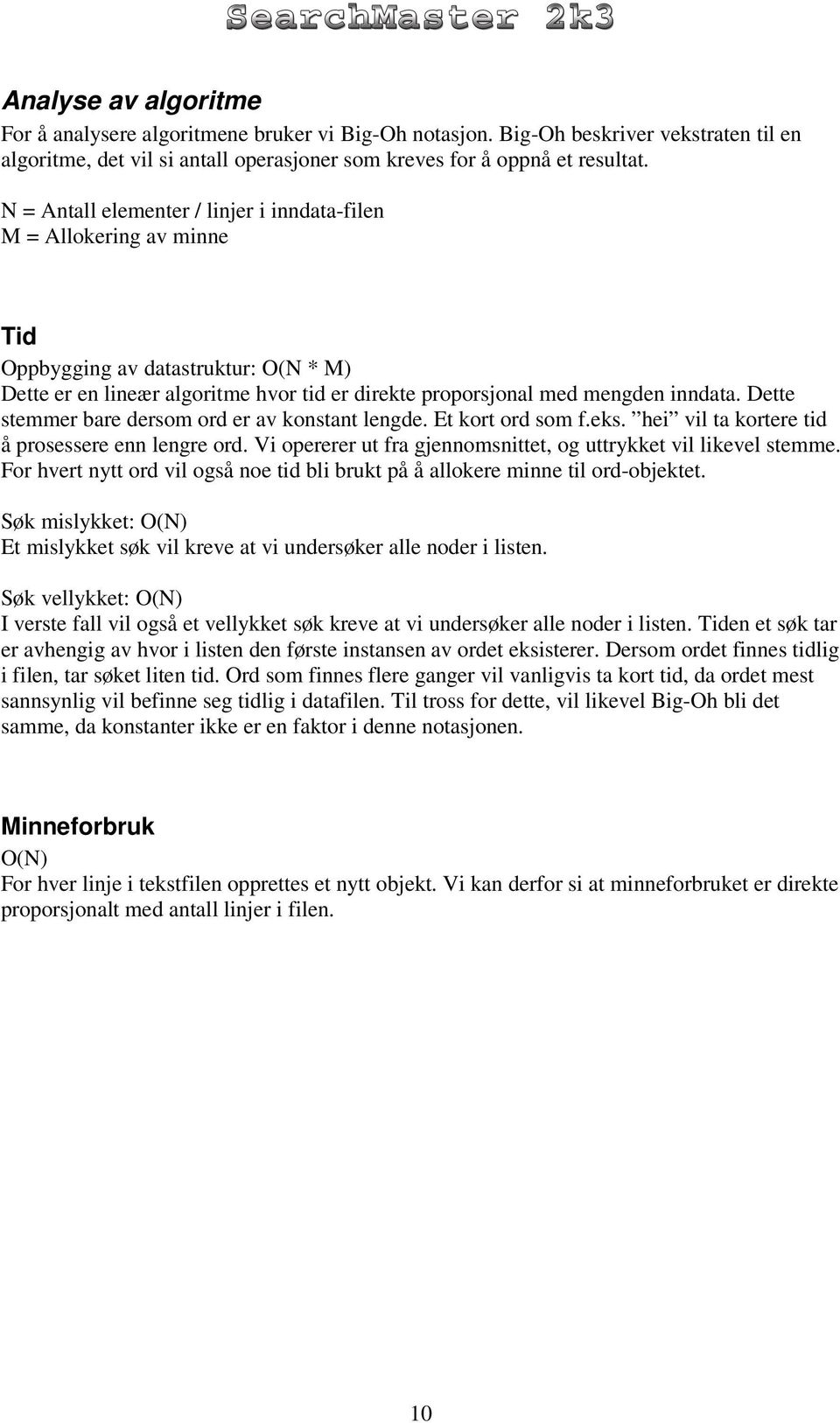 Dette stemmer bare dersom ord er av konstant lengde. Et kort ord som f.eks. hei vil ta kortere tid å prosessere enn lengre ord. Vi opererer ut fra gjennomsnittet, og uttrykket vil likevel stemme.