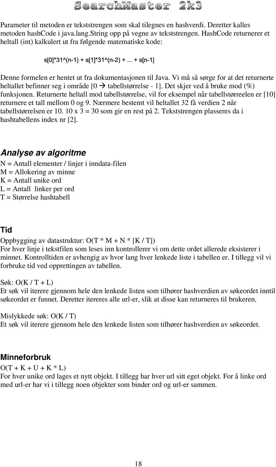 Vi må så sørge for at det returnerte heltallet befinner seg i område [0 tabellstørr - 1]. Det skjer ved å bruke mod (%) funksjonen.