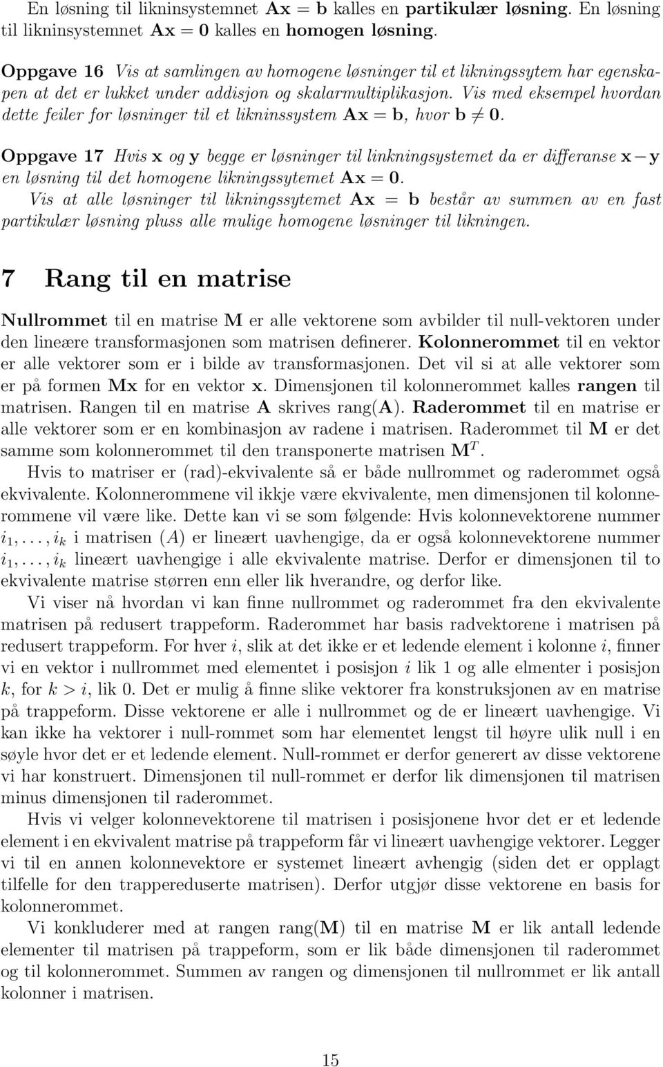 Vis med eksempel hvordan dette feiler for løsninger til et likninssystem Ax = b, hvor b 0.