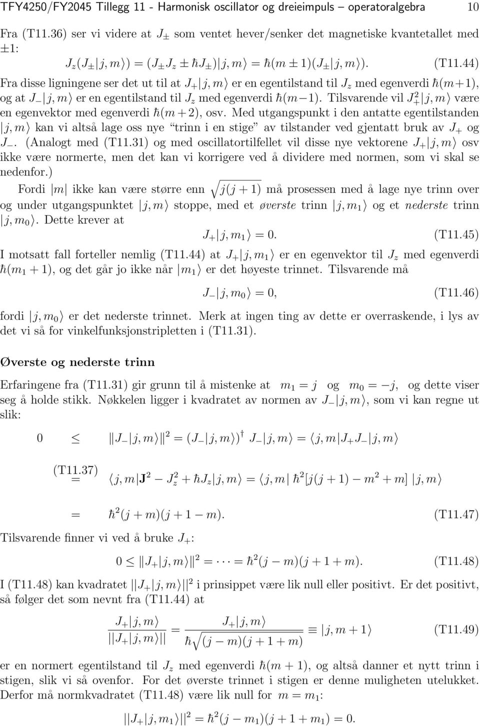 44) Fra disse ligningene ser det ut til at J + j, m er en egentilstand til J z med egenverdi h(m+1), og at J j, m er en egentilstand til J z med egenverdi h(m 1).