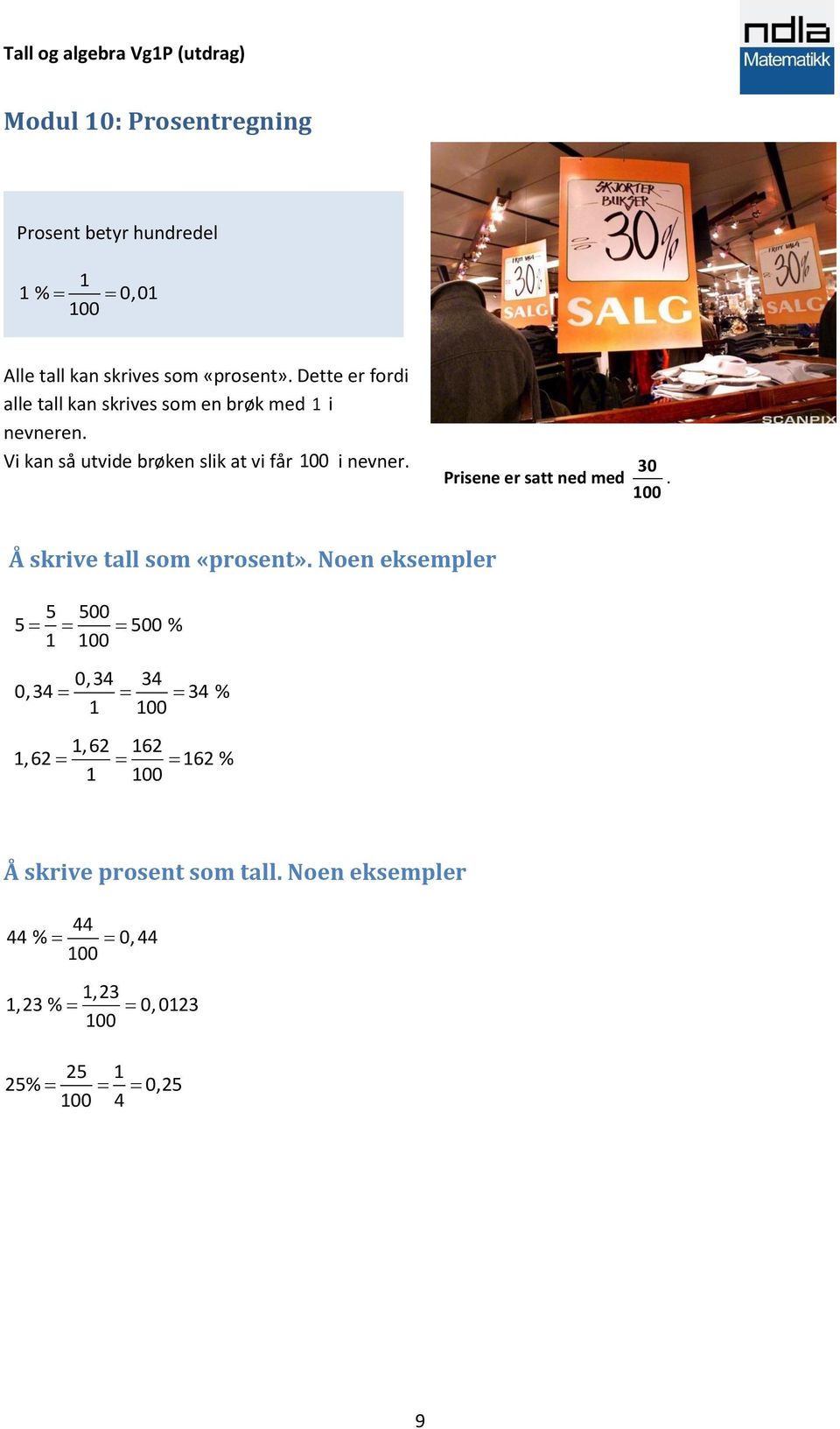Vi kan så utvide brøken slik at vi får 100 i nevner. Prisene er satt ned med 30 100. Å skrive tall som «prosent».