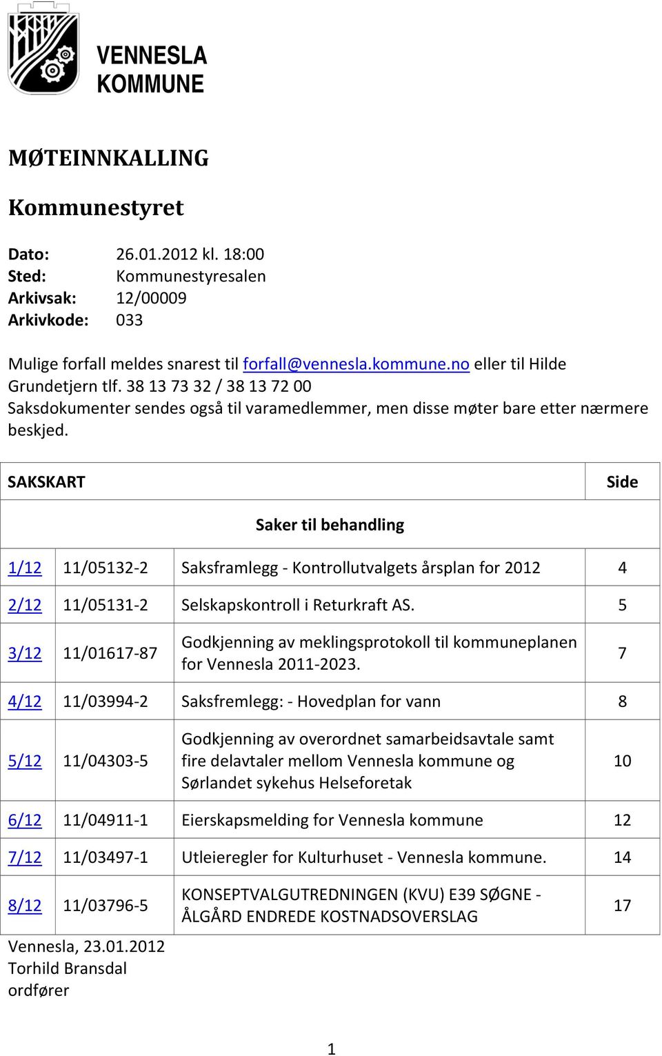 SAKSKART Side Saker til behandling 1/12 11/05132 2 Saksframlegg Kontrollutvalgets årsplan for 2012 4 2/12 11/05131 2 Selskapskontroll i Returkraft AS.