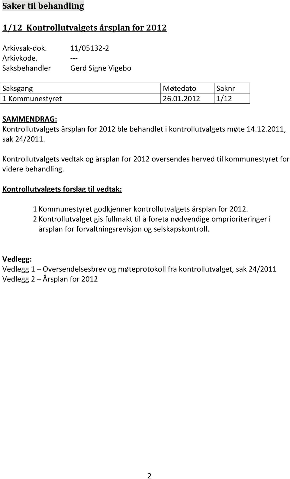 Kontrollutvalgets forslag til vedtak: 1 Kommunestyret godkjenner kontrollutvalgets årsplan for 2012.