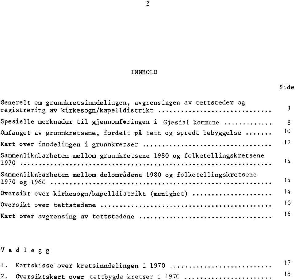 Sammenliknbarheten mellom grunnkretsene 1980 og folketellingskretsene 1970 00.11.4101110.0. ***** 0.0.46 410.