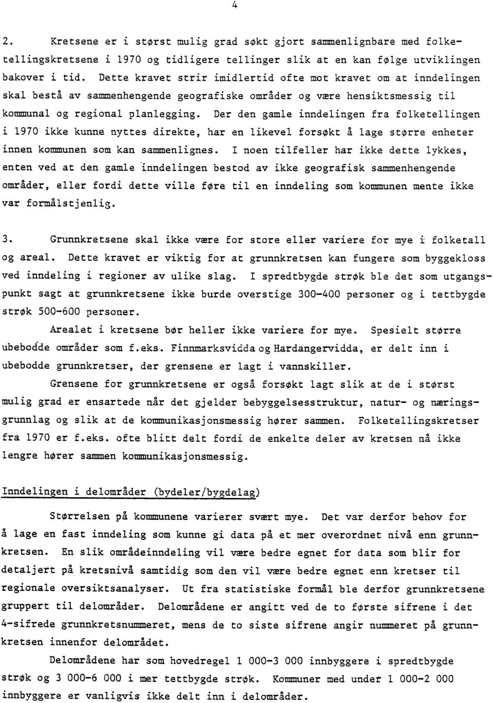 Der den gamle inndelingen fra folketellingen i 1970 ikke kunne nyttes direkte, har en likevel forsøkt A lage større enheter innen kommunen som kan sammenlignes.