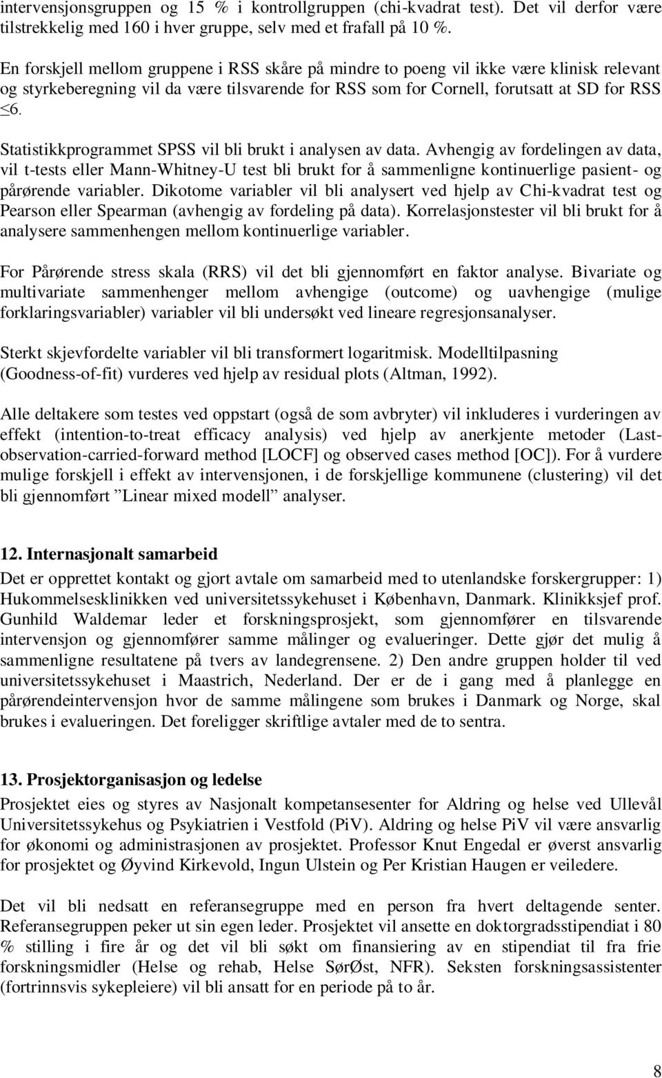 Statistikkprogrammet SPSS vil bli brukt i analysen av data.