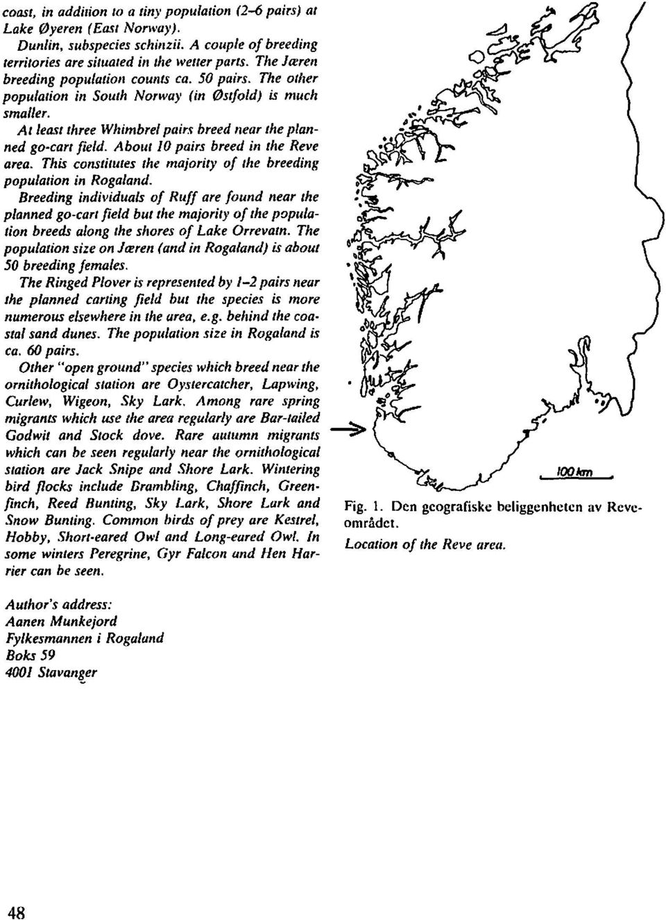 About I0 pairs breed in rhe Reve area. Thk consrirures the majoriq of rlte breeding popularion in Rogaland.