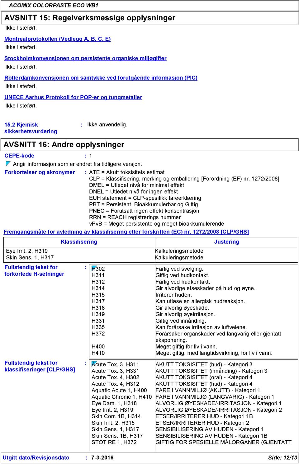 AVSNITT 16 Andre opplysninger CEPE-kode 1 Angir informasjon som er endret fra tidligere versjon.