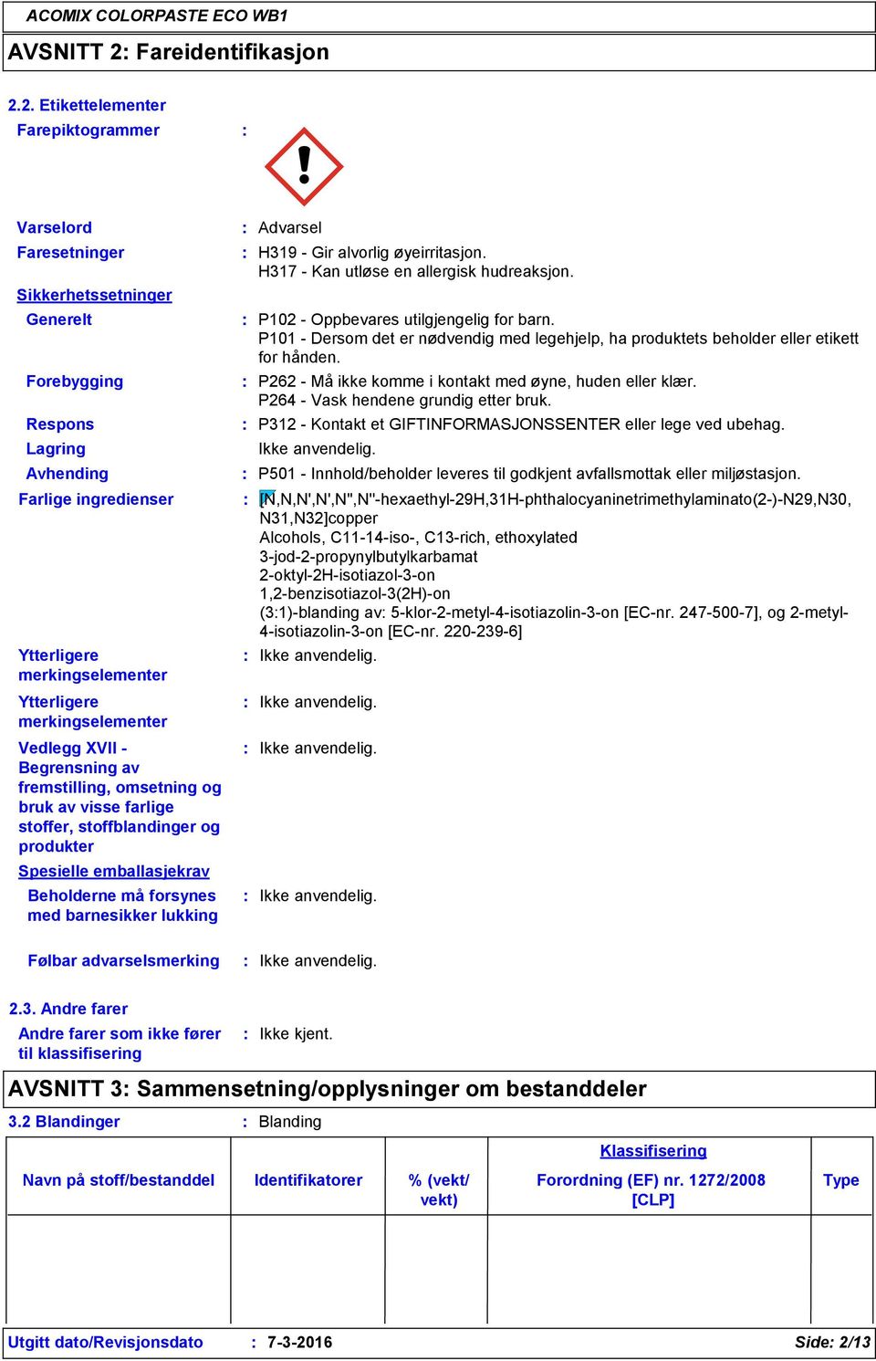 2. Etikettelementer Farepiktogrammer Varselord Faresetninger Sikkerhetssetninger Generelt Forebygging Respons Lagring Avhending Farlige ingredienser Ytterligere merkingselementer Ytterligere