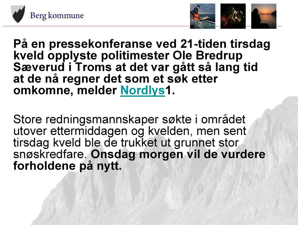 Store redningsmannskaper søkte i området utover ettermiddagen og kvelden, men sent tirsdag