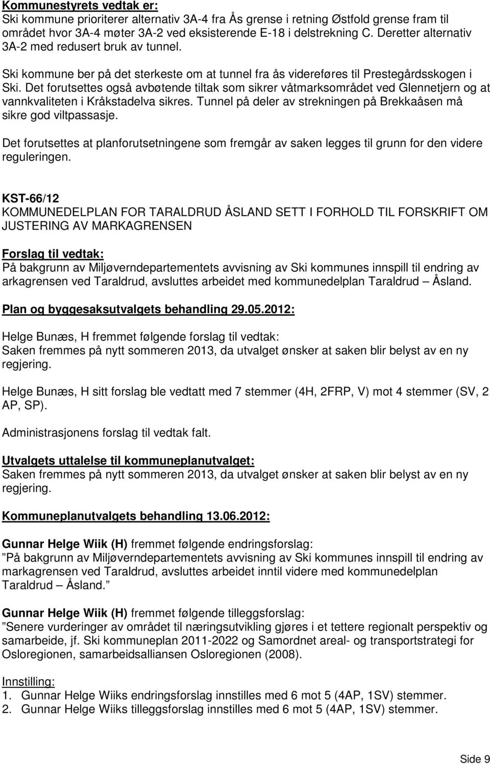 Det forutsettes også avbøtende tiltak som sikrer våtmarksområdet ved Glennetjern og at vannkvaliteten i Kråkstadelva sikres. Tunnel på deler av strekningen på Brekkaåsen må sikre god viltpassasje.