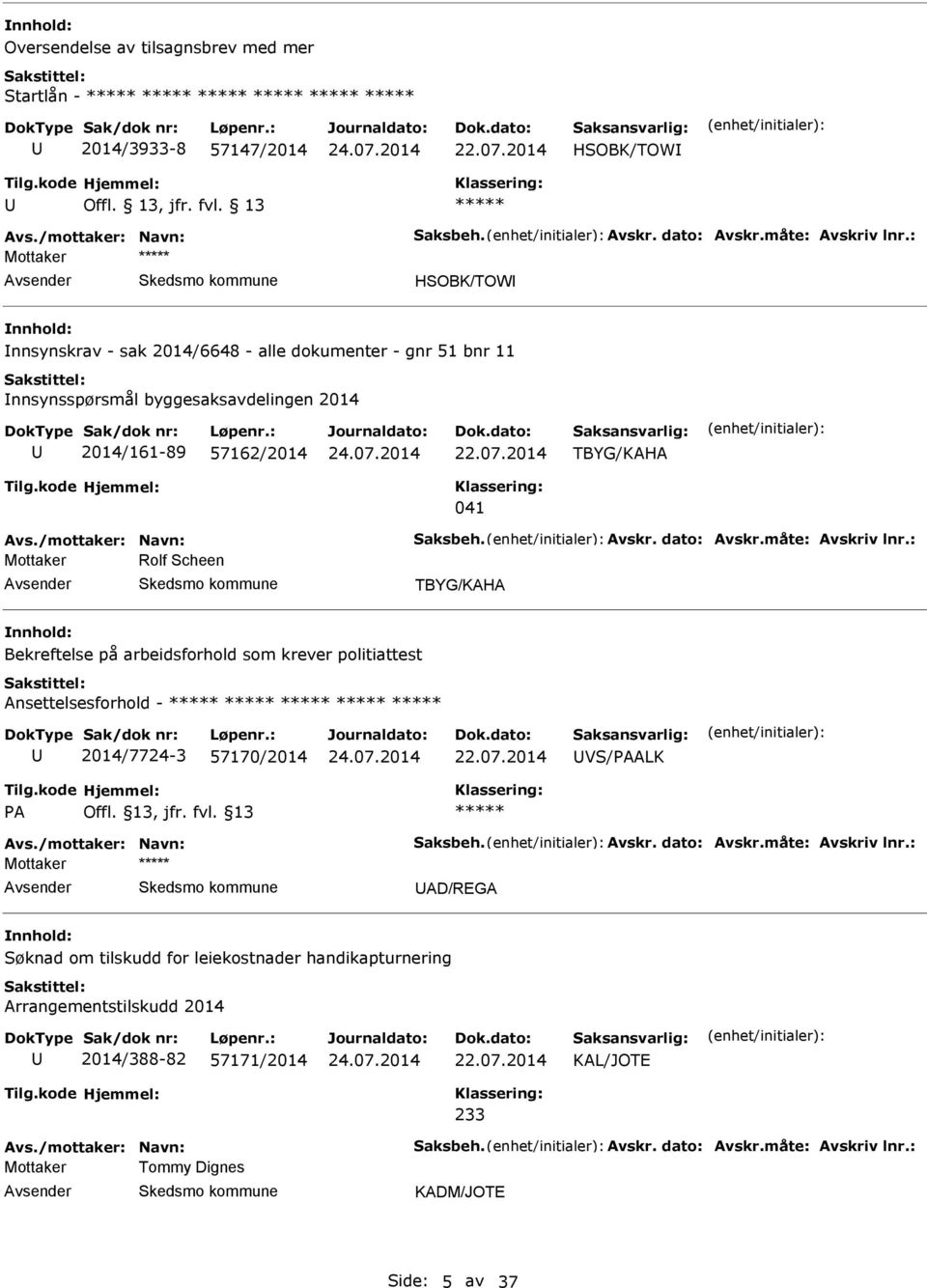 måte: vskriv lnr.: Mottaker Rolf Scheen TBYG/KH Bekreftelse på arbeidsforhold som krever politiattest nsettelsesforhold - 2014/7724-3 57170/2014 VS/PLK P Offl. 13, jfr. fvl. 13 vs.