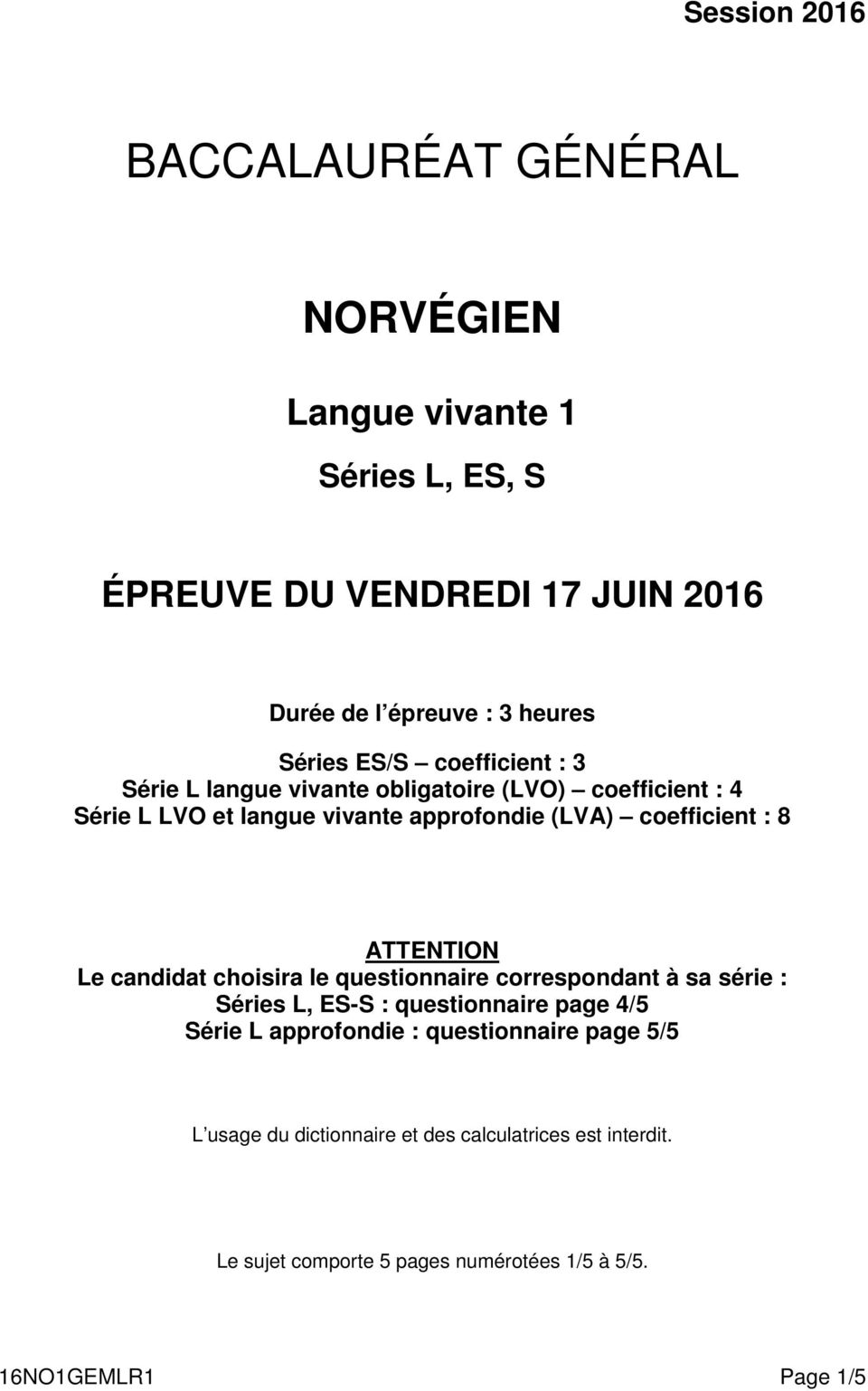 coefficient : 8 ATTENTION Le candidat choisira le questionnaire correspondant à sa série : Séries L, ES-S : questionnaire page 4/5 Série L