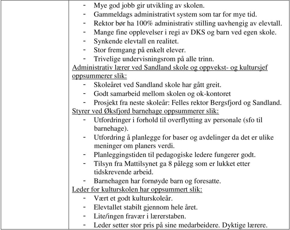 Administrativ lærer ved Sandland skole og oppvekst- og kultursjef oppsummerer slik: - Skoleåret ved Sandland skole har gått greit.