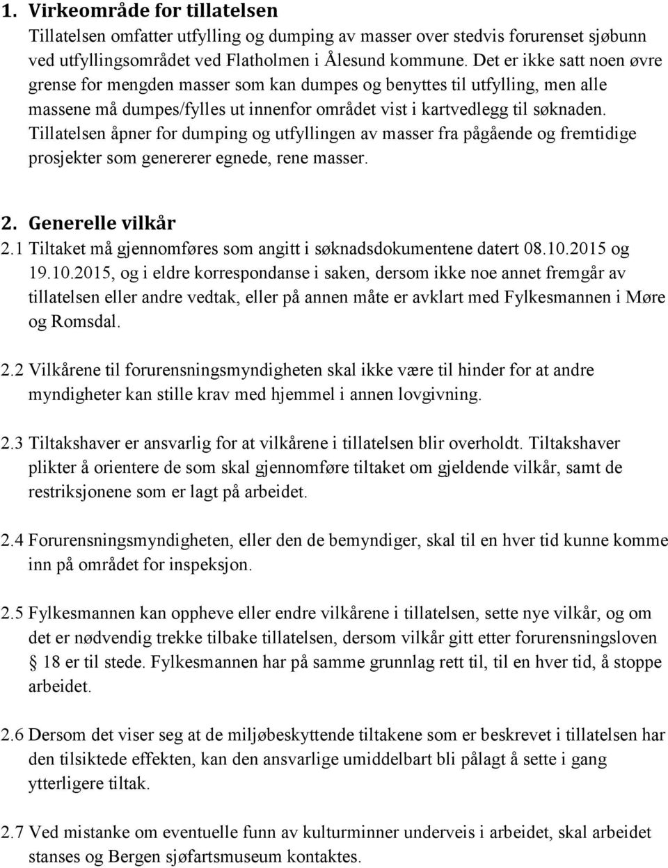 Tillatelsen åpner for dumping og utfyllingen av masser fra pågående og fremtidige prosjekter som genererer egnede, rene masser. 2. Generelle vilkår 2.