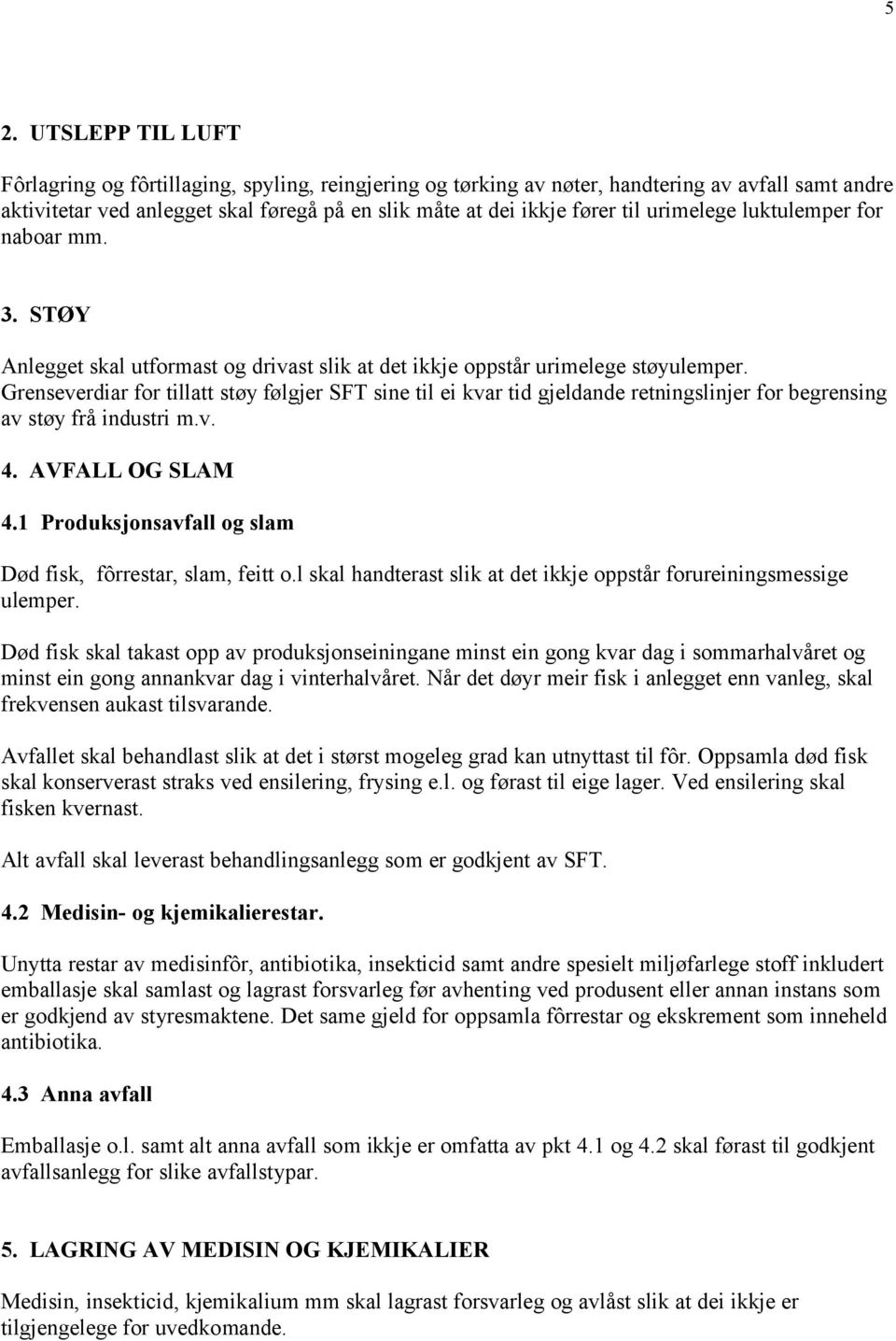 Grenseverdiar for tillatt støy følgjer SFT sine til ei kvar tid gjeldande retningslinjer for begrensing av støy frå industri m.v. 4. AVFALL OG SLAM 4.