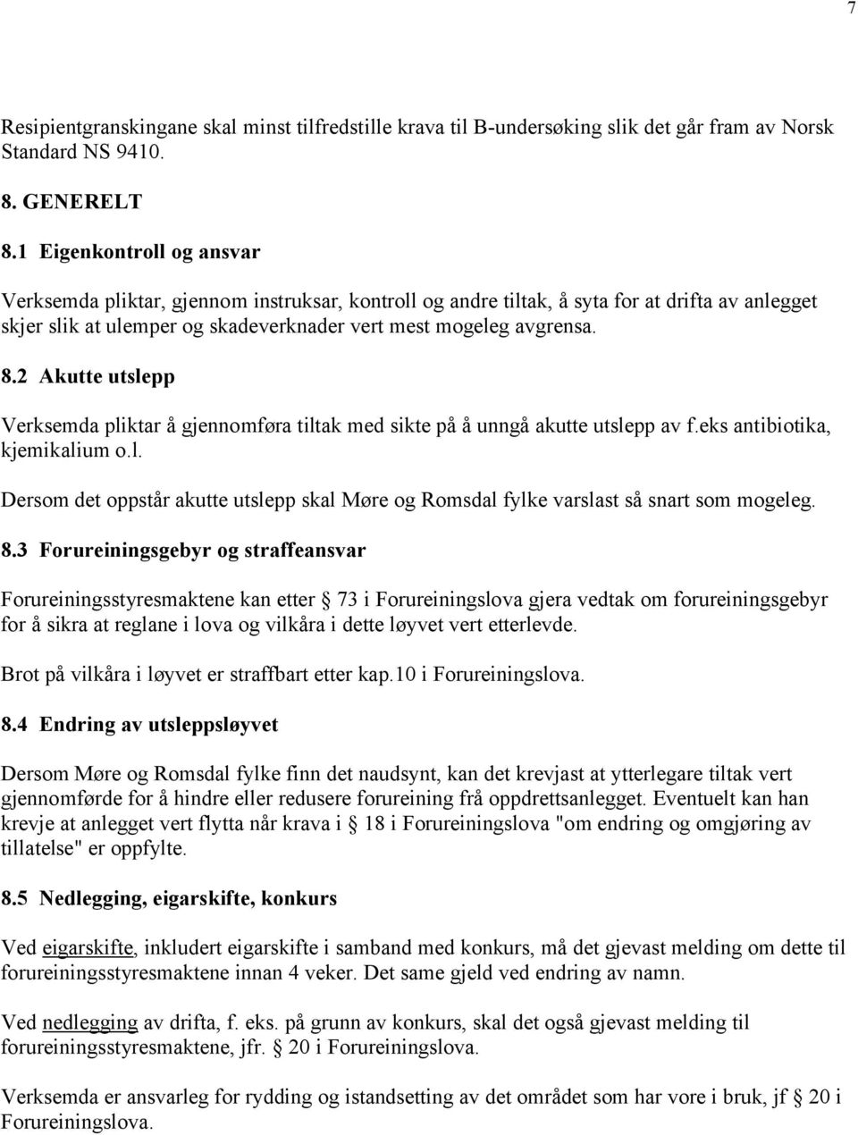 2 Akutte utslepp Verksemda pliktar å gjennomføra tiltak med sikte på å unngå akutte utslepp av f.eks antibiotika, kjemikalium o.l. Dersom det oppstår akutte utslepp skal Møre og Romsdal fylke varslast så snart som mogeleg.