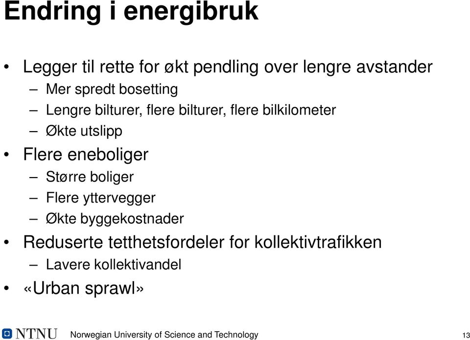 Større boliger Flere yttervegger Økte byggekostnader Reduserte tetthetsfordeler for