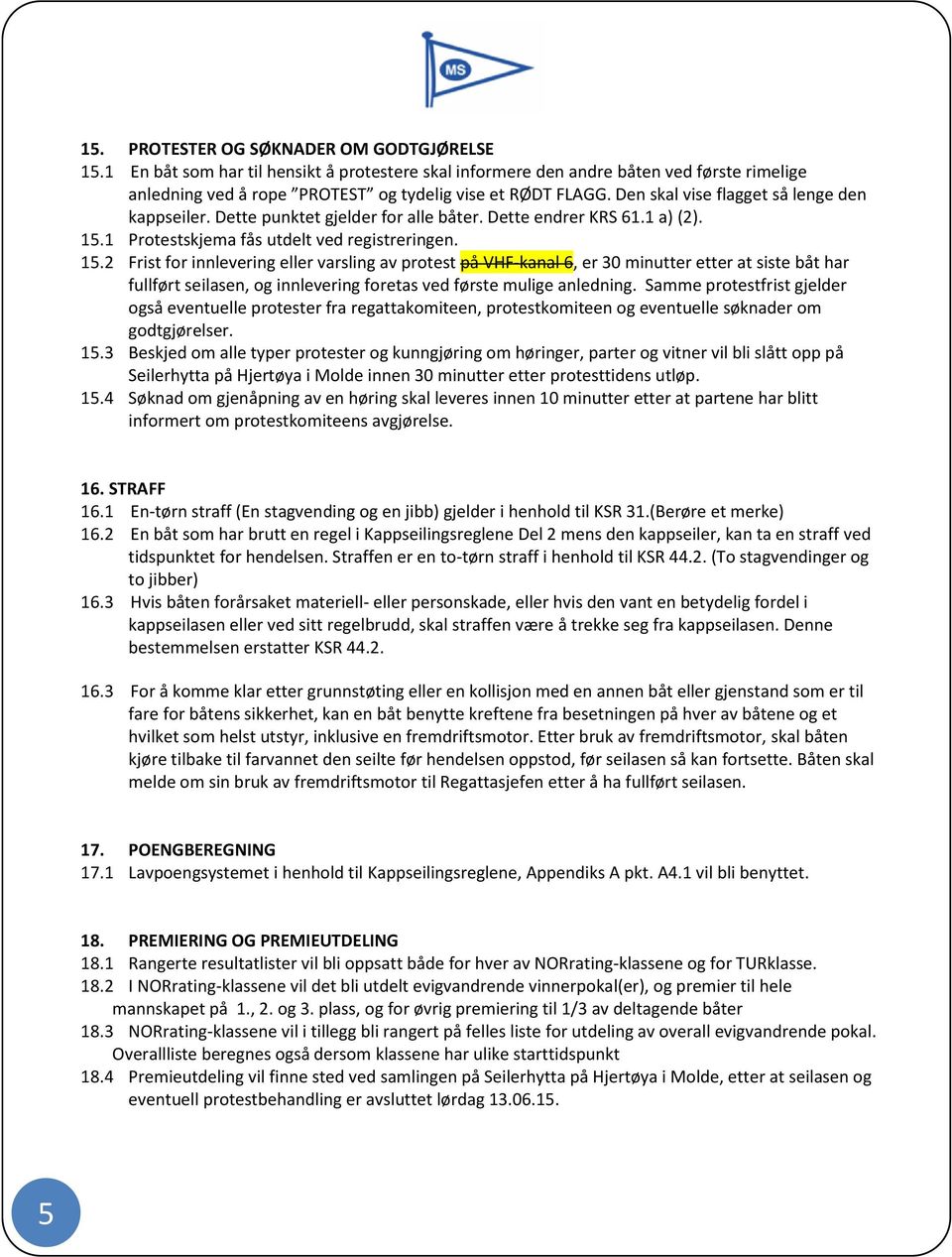 1 Protestskjema fås utdelt ved registreringen. 15.