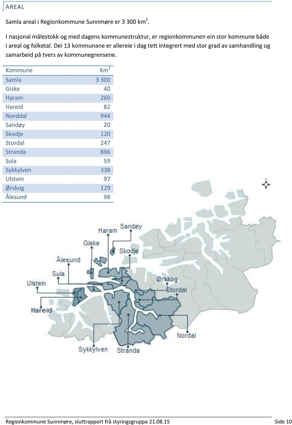 Dei 13 kommunane er allereie i dag tett integrert med stor grad av samhandling og samarbeid på tvers av kommunegrensene.