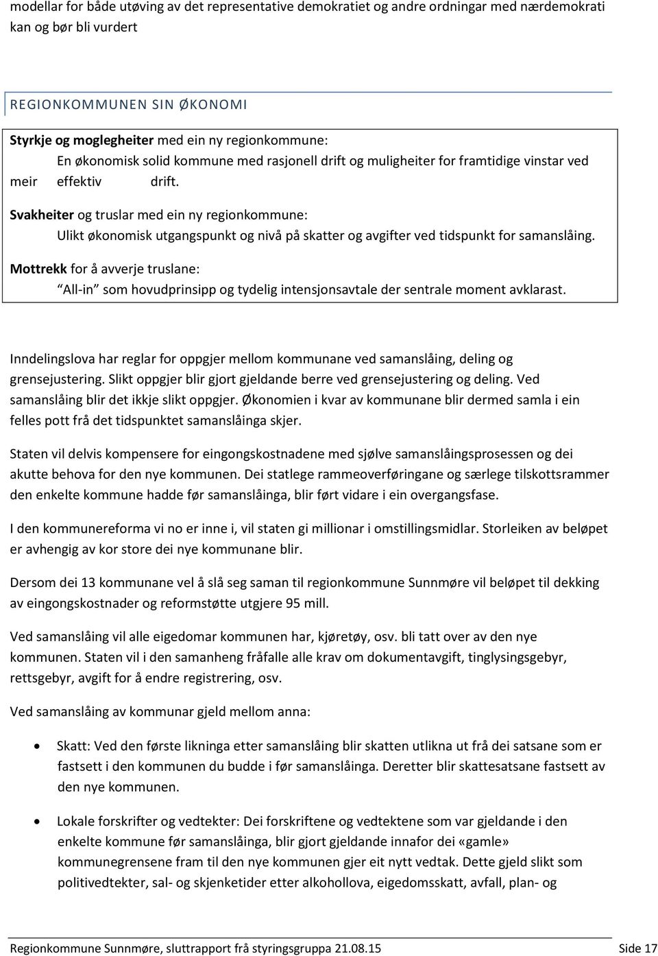 Svakheiter og truslar med ein ny regionkommune: Ulikt økonomisk utgangspunkt og nivå på skatter og avgifter ved tidspunkt for samanslåing.