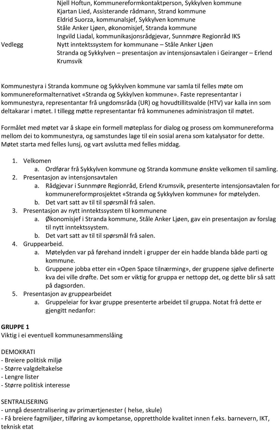 Erlend Krumsvik Kommunestyra i Stranda kommune og Sykkylven kommune var samla til felles møte om kommunereformalternativet «Stranda og Sykkylven kommune».