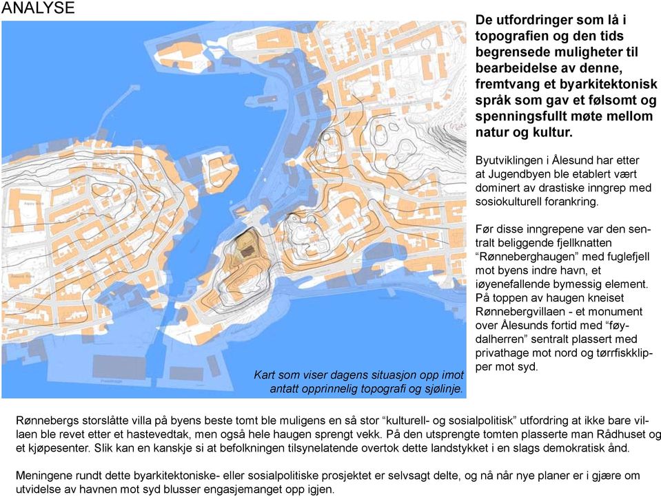 Kart som viser dagens situasjon opp imot antatt opprinnelig topografi og sjølinje.