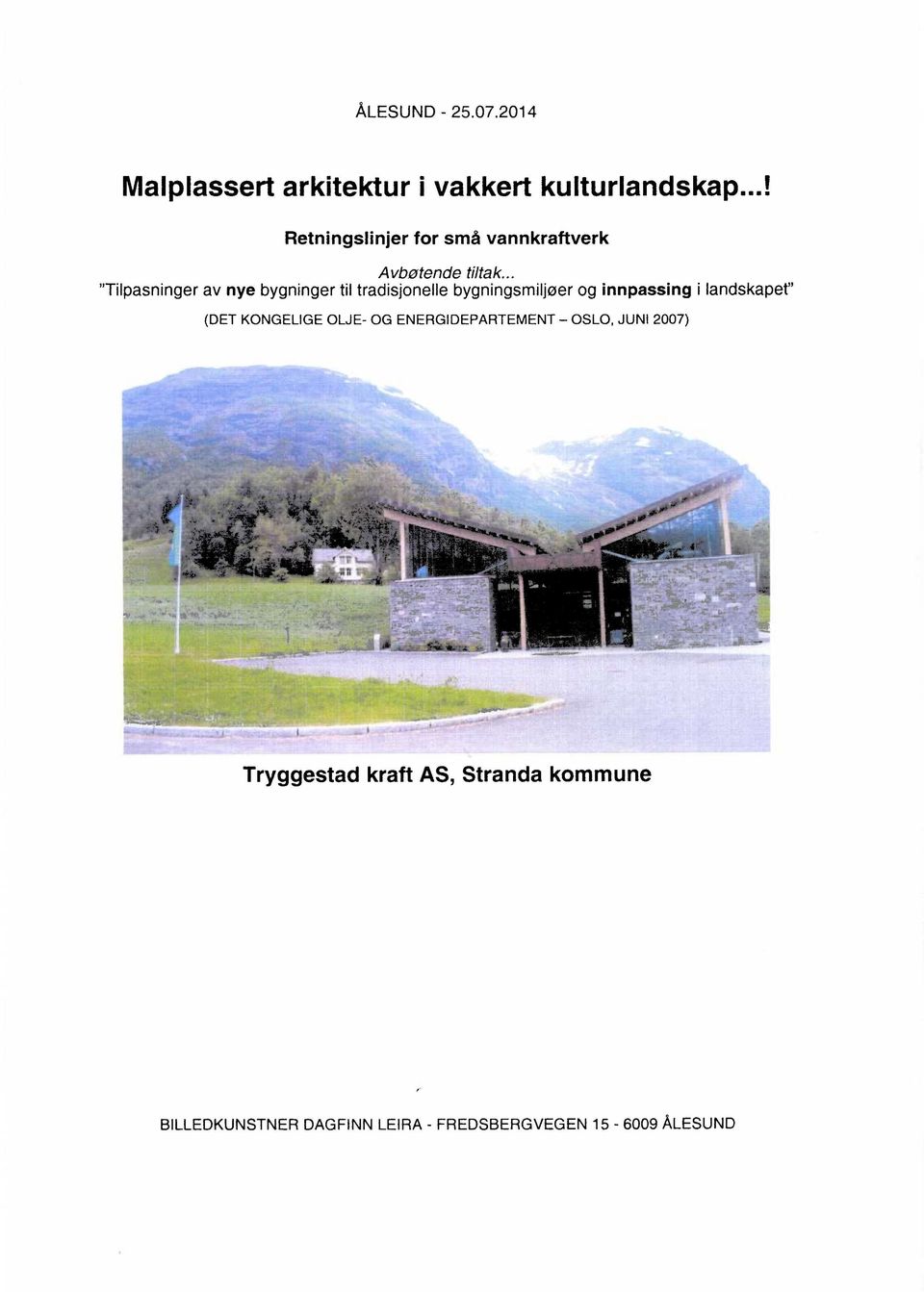 .. "Tilpasninger av nye bygninger til tradisjonelle bygningsmiljøer og innpassing i landskapet"