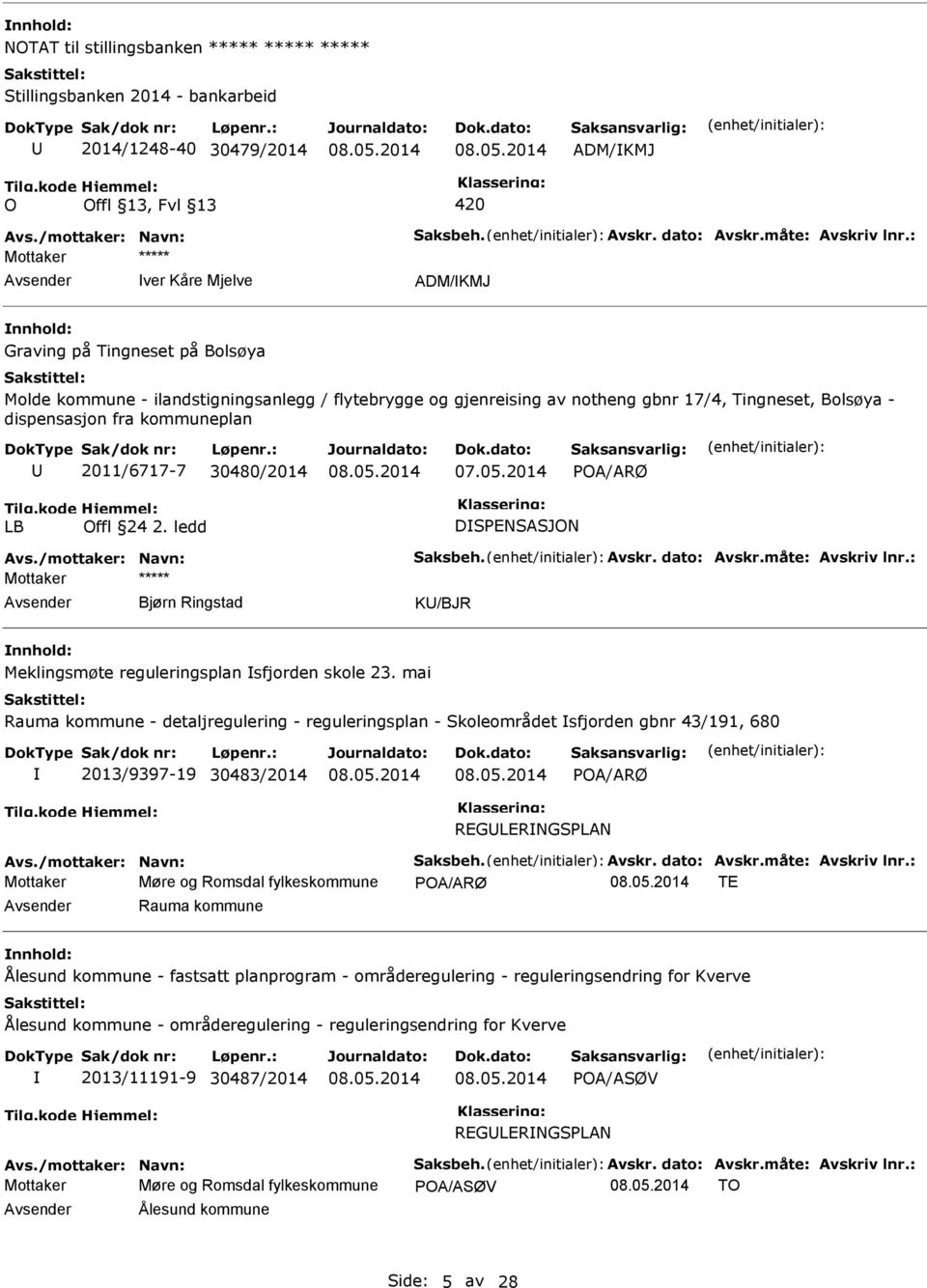 kommuneplan 2011/6717-7 30480/2014 POA/ARØ LB Offl 24 2. ledd DSPENSASJON Avs./mottaker: Navn: Saksbeh. Avskr. dato: Avskr.måte: Avskriv lnr.