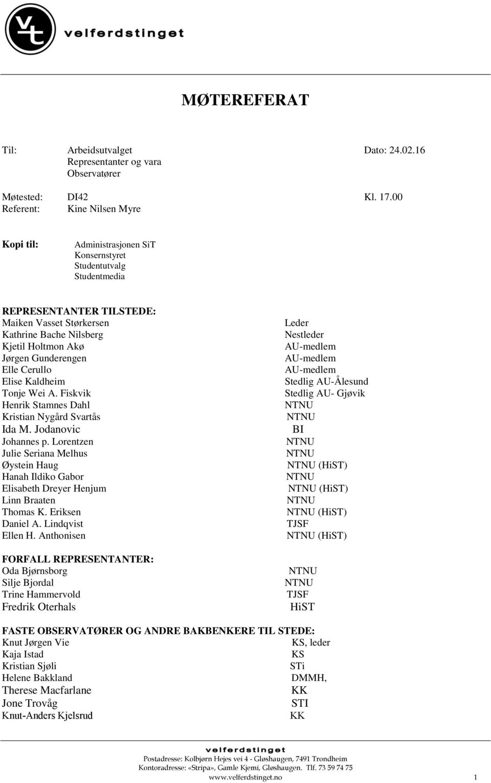 Jørgen Gunderengen Elle Cerullo Elise Kaldheim Tonje Wei A. Fiskvik Henrik Stamnes Dahl Kristian Nygård Svartås Ida M. Jodanovic Johannes p.