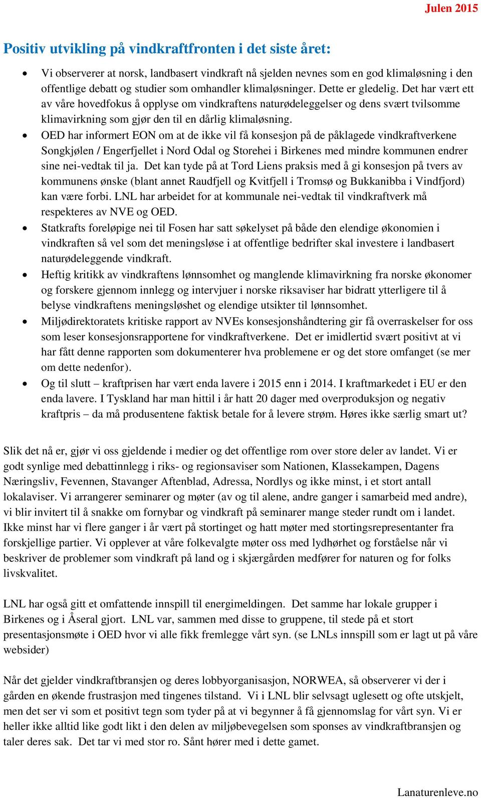 OED har informert EON om at de ikke vil få konsesjon på de påklagede vindkraftverkene Songkjølen / Engerfjellet i Nord Odal og Storehei i Birkenes med mindre kommunen endrer sine nei-vedtak til ja.
