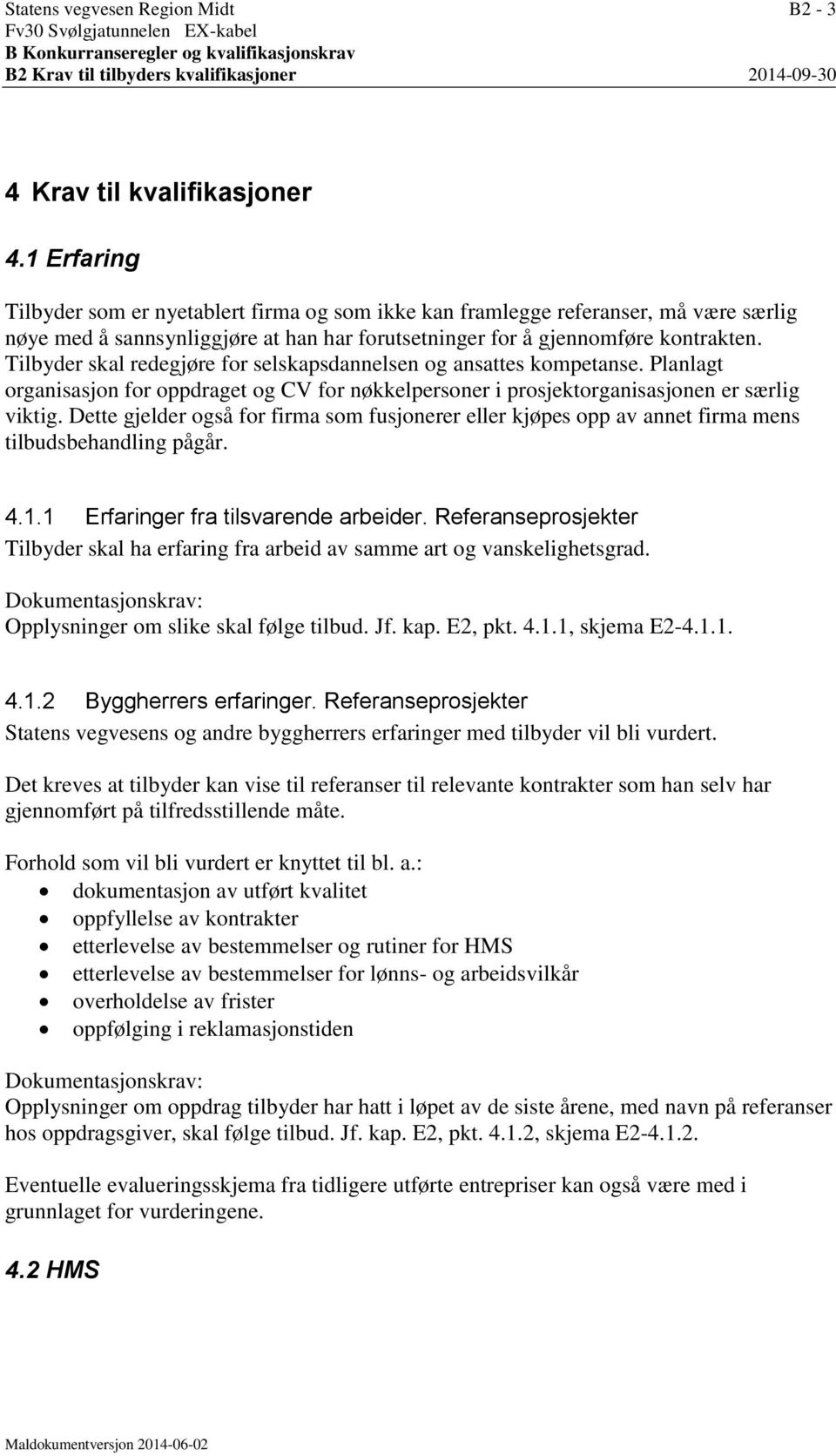 Tilbyder skal redegjøre for selskapsdannelsen og ansattes kompetanse. Planlagt organisasjon for oppdraget og CV for nøkkelpersoner i prosjektorganisasjonen er særlig viktig.